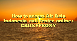How to access Air Asia Indonesia  call center  online : CROXYPROXY